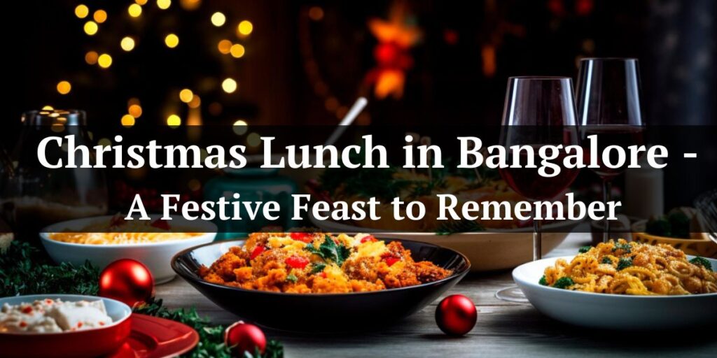 Christmas Lunch in Bangalore - A Festive Feast to Remember